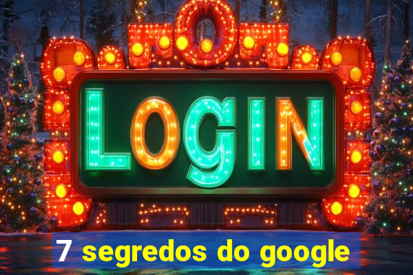 7 segredos do google